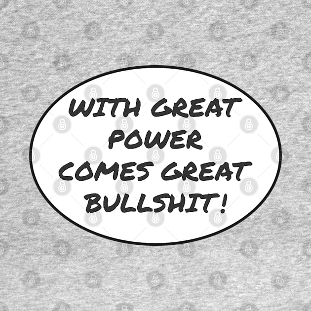 With Great Power Comes Great Bullshit Quote by Axiomfox